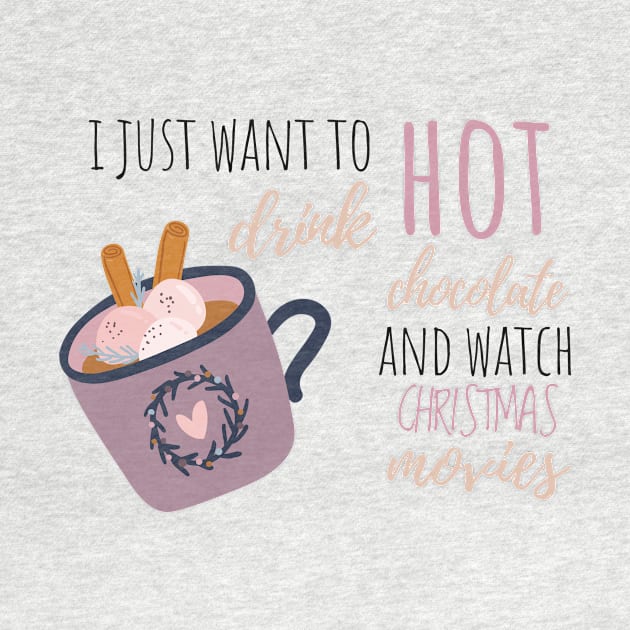 I Just Want To Drink Hot Chocolate And Watch Christmas Movies by Aorix